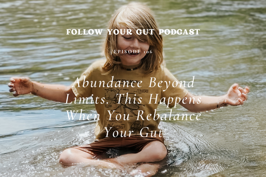Abundance Beyond Limits. This Happens When You Rebalance Your Gut